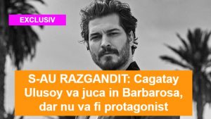 Cagatay Ulusoy va juca in Barbarosa insa nu in rolul principal
