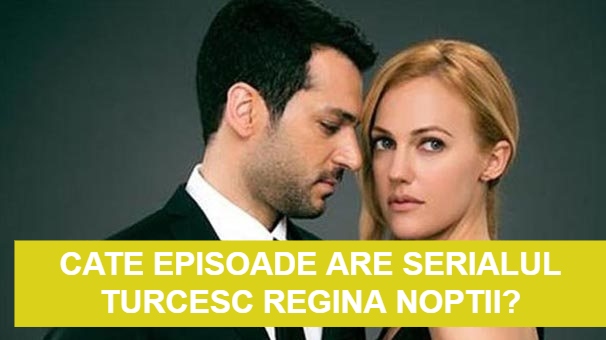 cate episoade are serialul turcesc Regina Noptii