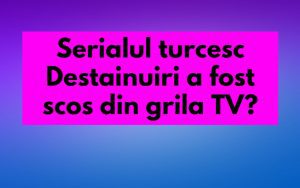 Serialul turcesc Destainuiri a fost scos din grila TV?