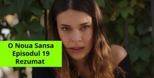 O Noua Sansa Episodul 19 Rezumat