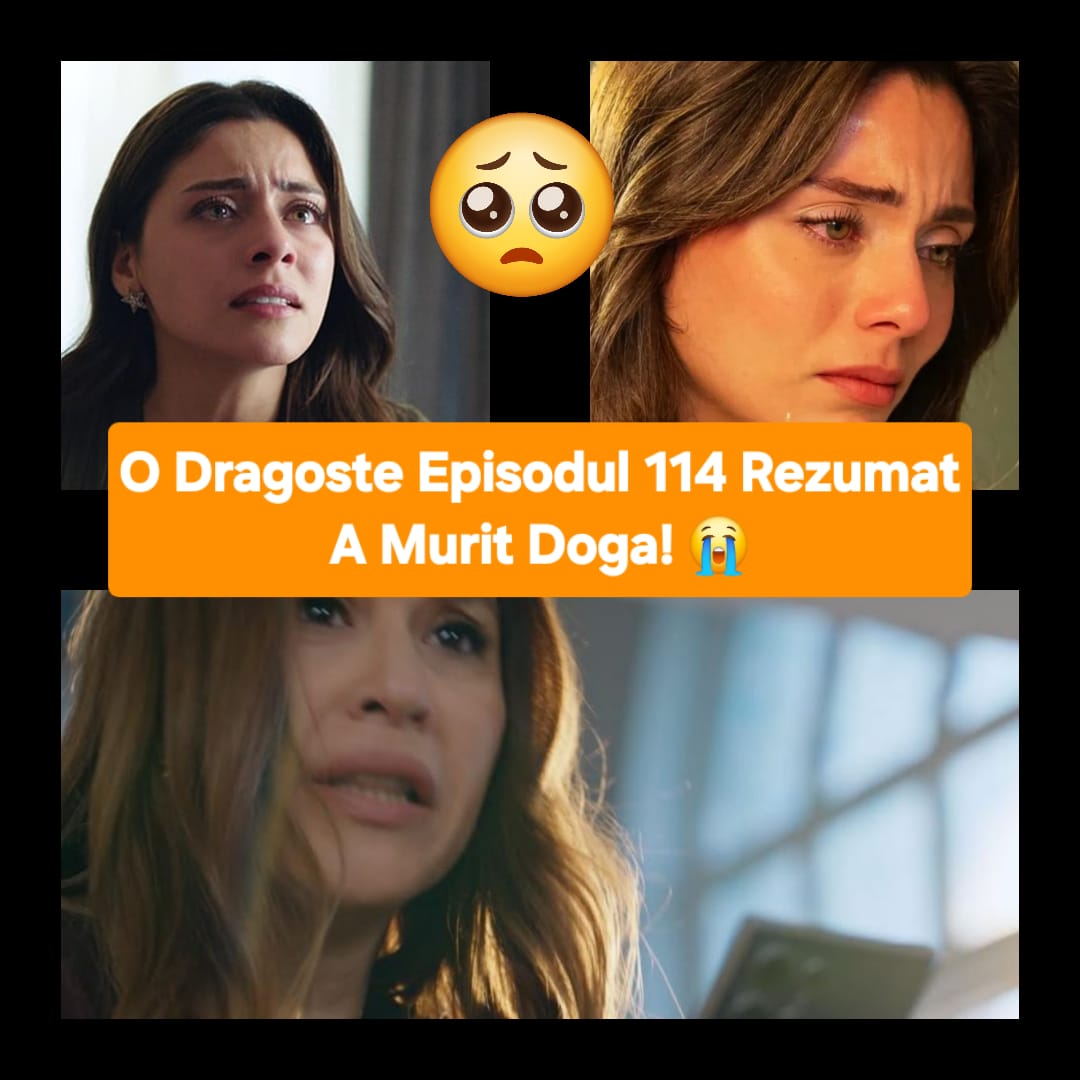 O Dragoste Episodul 114 Rezumat