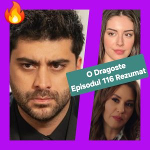 O Dragoste Episodul 116 Rezumat