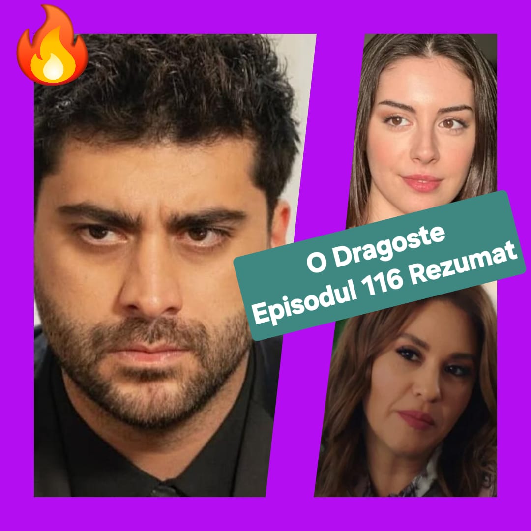 O Dragoste Episodul 116 Rezumat