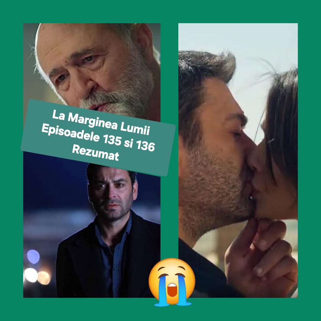 La Marginea Lumii Episoadele 135 si 136 Rezumat