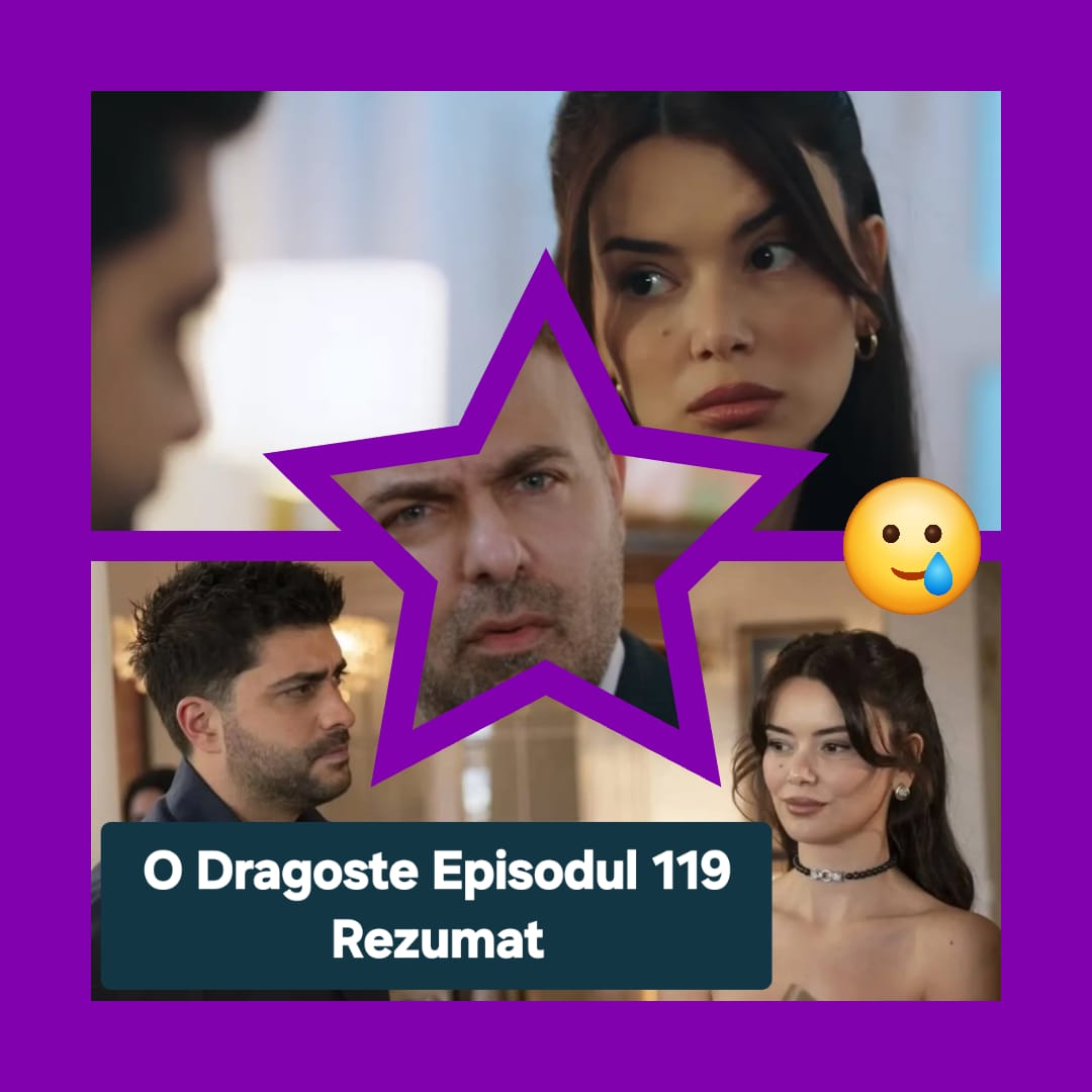 O Dragoste Episodul 119 Rezumat