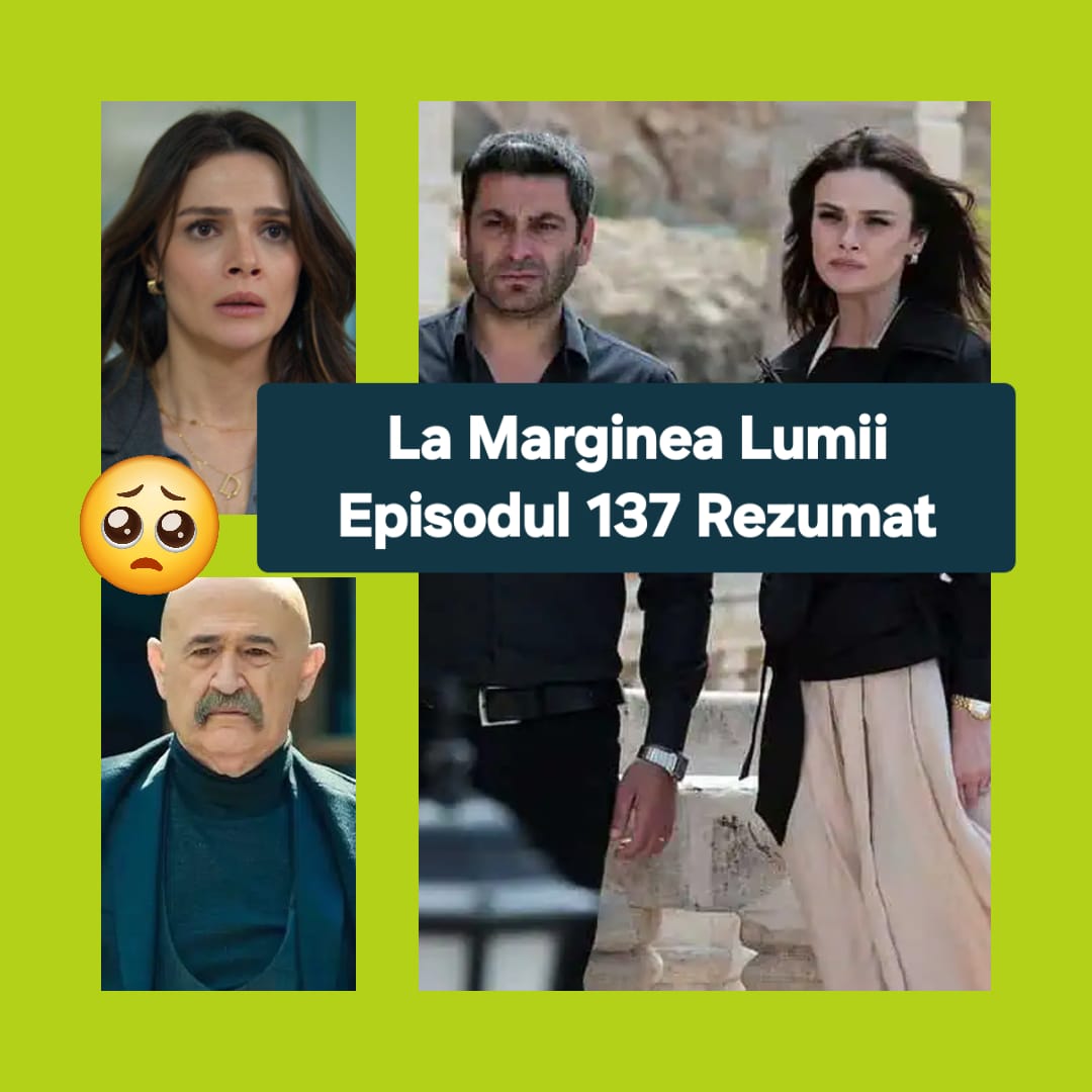 La Marginea Lumii Episodul 137 Rezumat