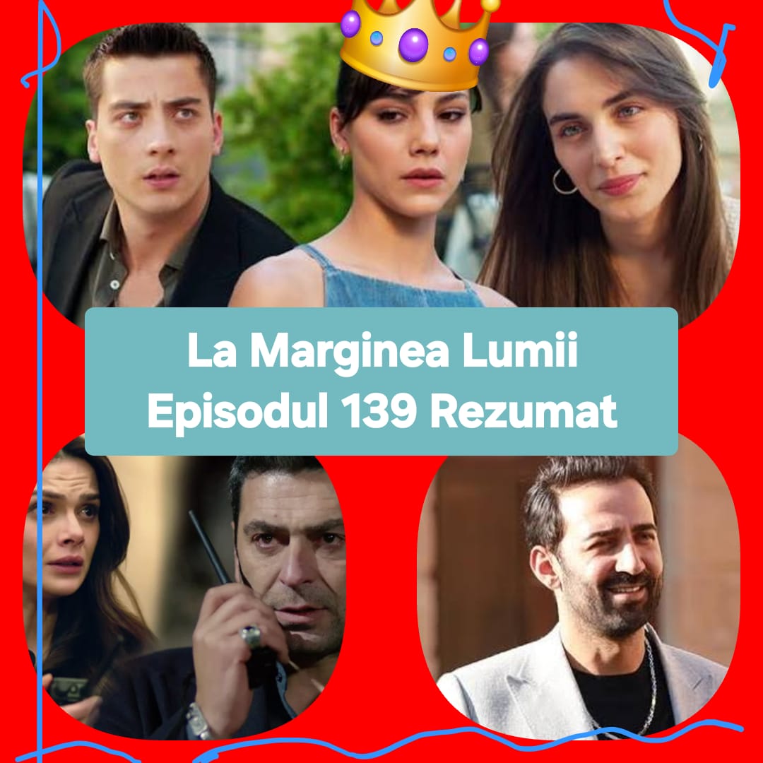 La Marginea Lumii Episodul 139 Rezumat