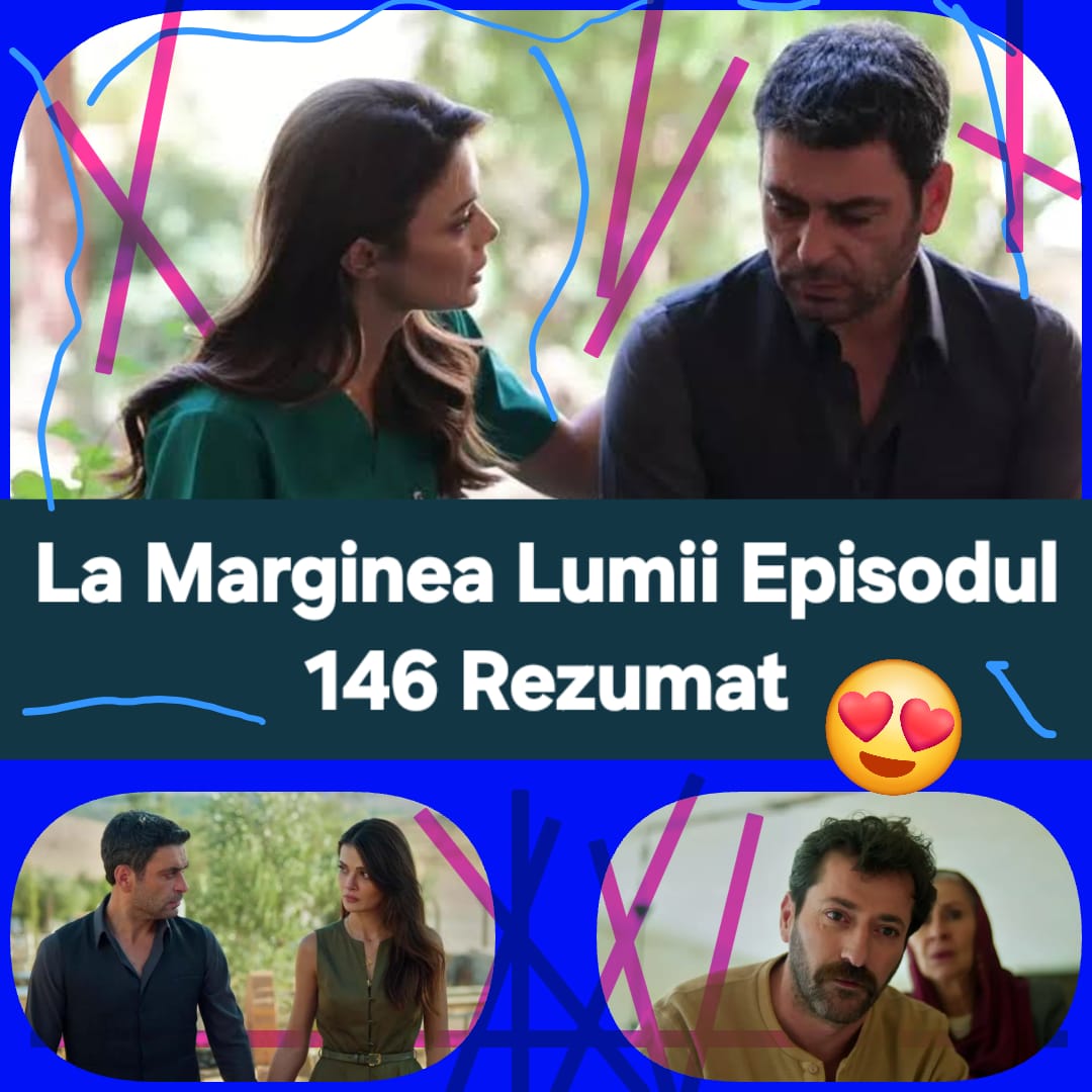La Marginea Lumii Episodul 146 Rezumat