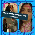 Inima de Mama Episodul 2 Rezumat