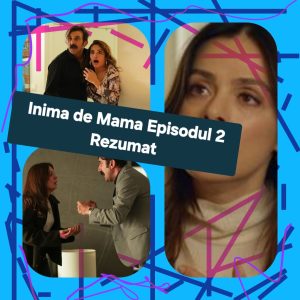 Inima de Mama Episodul 2 Rezumat