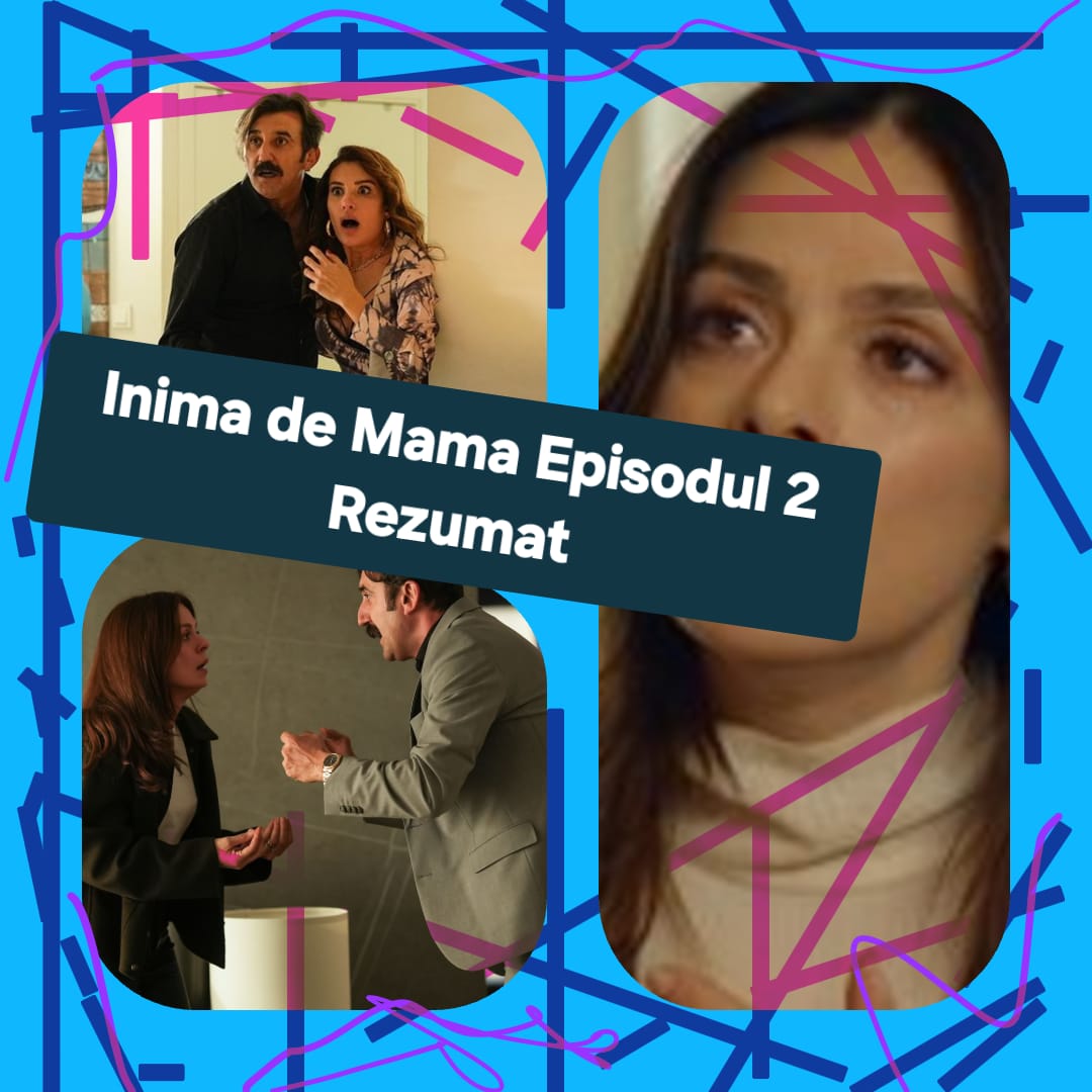 Inima de Mama Episodul 2 Rezumat