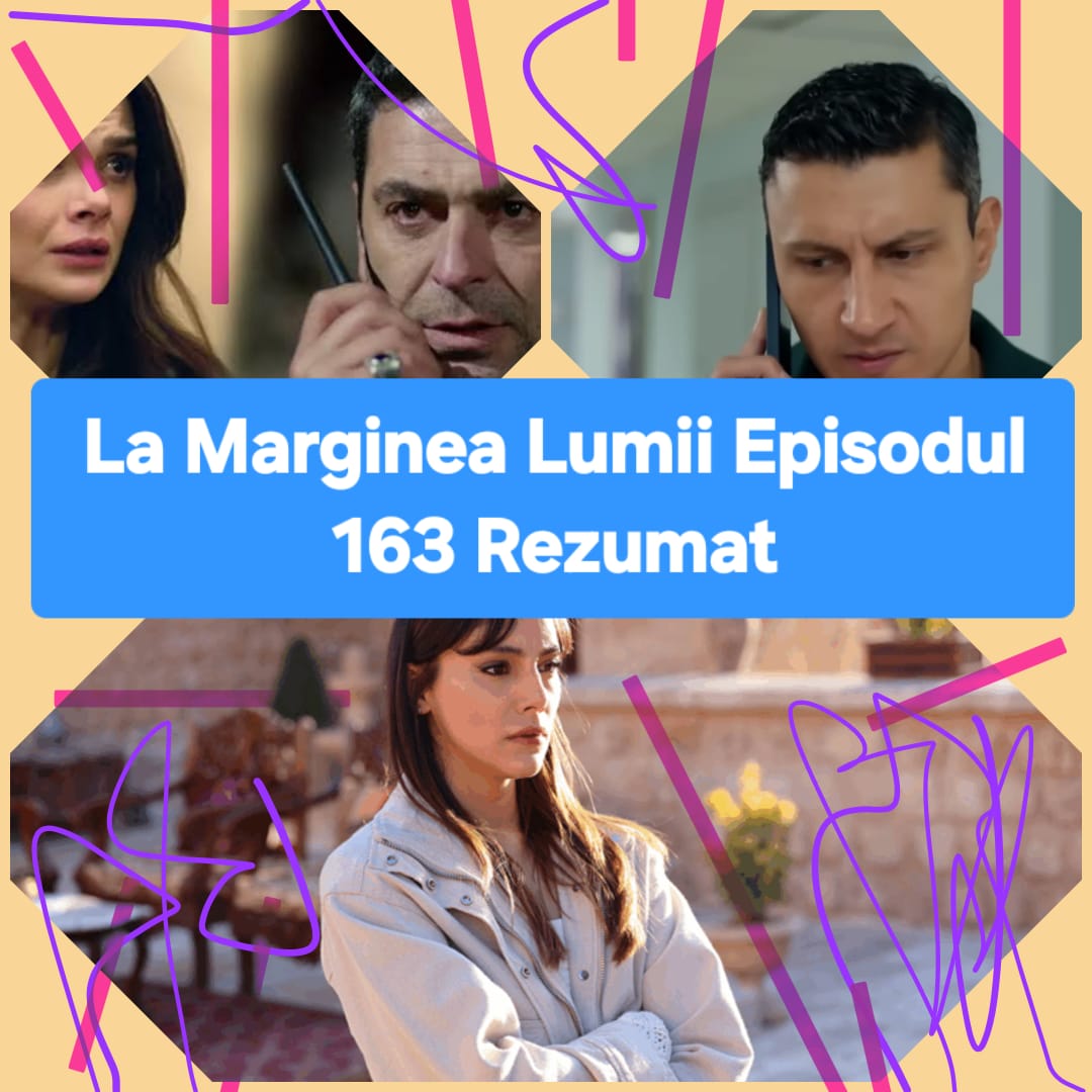 La Marginea Lumii Episodul 163 Rezumat