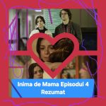 Inima de Mama Episodul 4 Rezumat