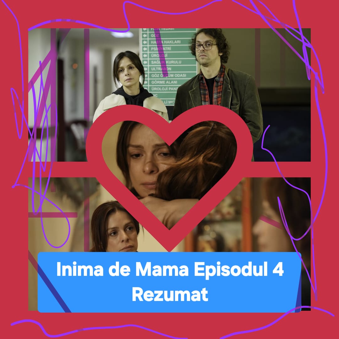 Inima de Mama Episodul 4 Rezumat