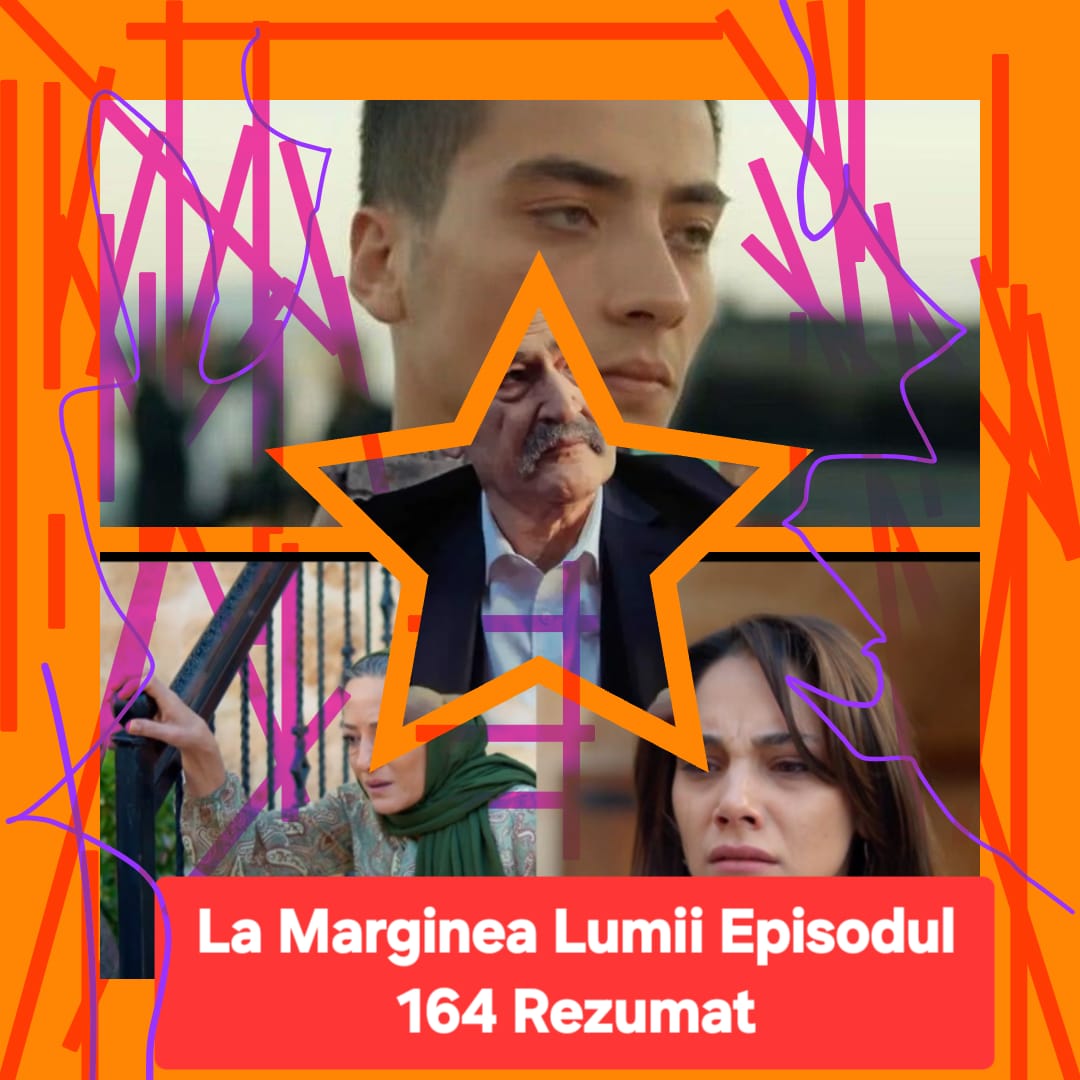 La Marginea Lumii Episodul 164 Rezumat