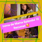 Inima de Mama Episodul 10 Rezumat