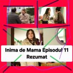 Inima de Mama Episodul 11 Rezumat