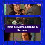 Inima de Mama Episodul 12 Rezumat