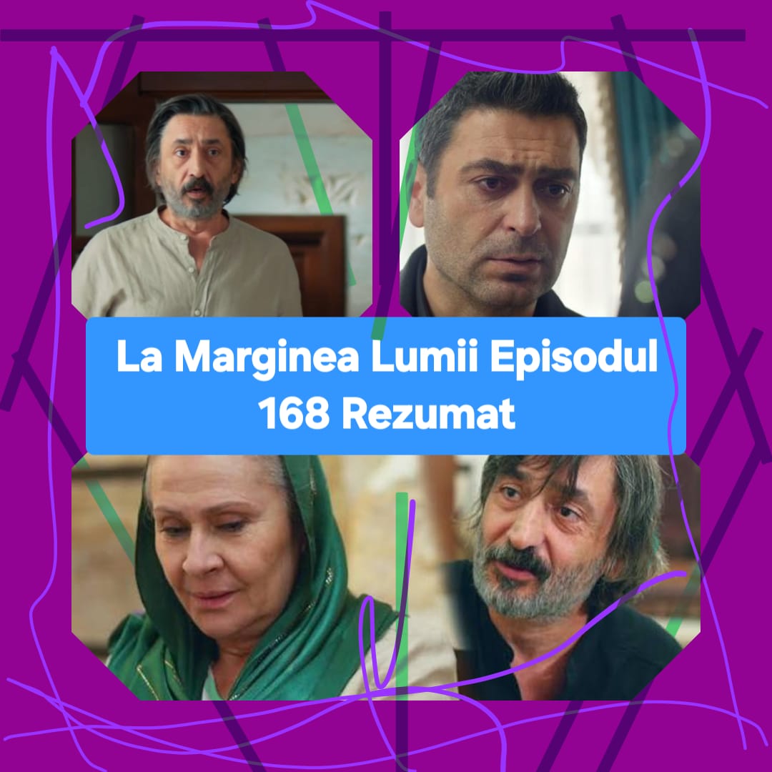 La Marginea Lumii Episodul 168 Rezumat