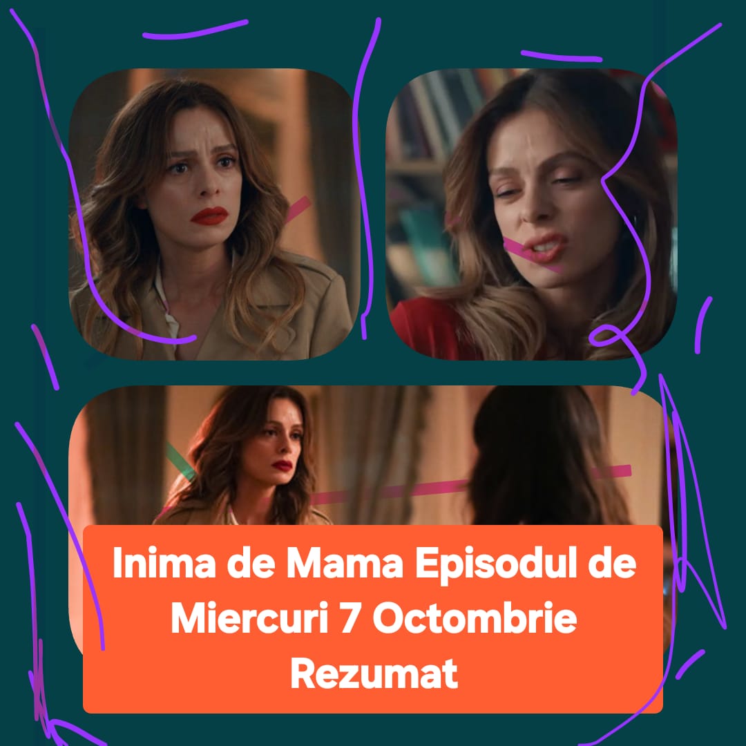 Inima de Mama Episodul 15 Rezumat