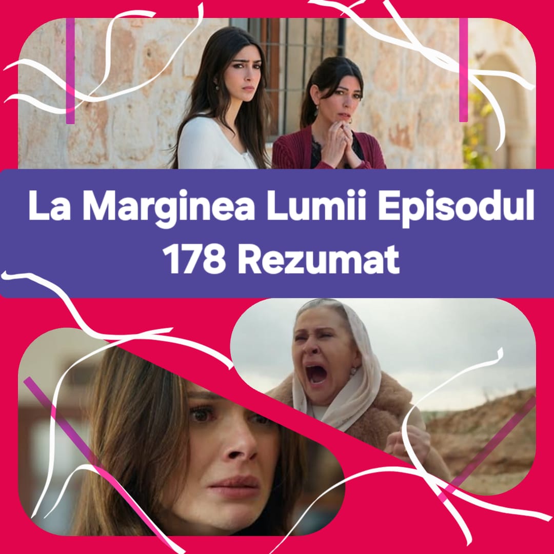 La Marginea Lumii Episodul 178 Rezumat