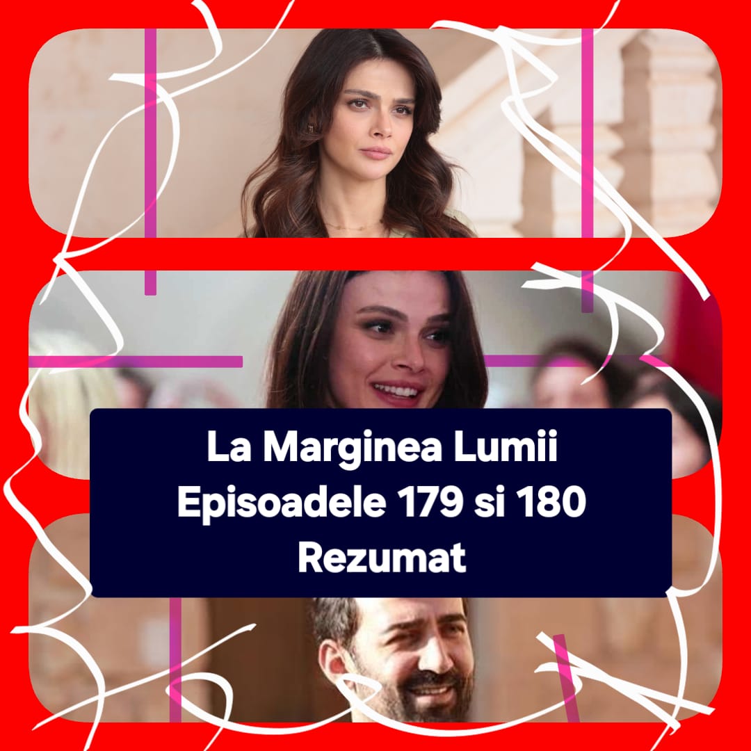 La Marginea Lumii Episoadele 179 si 180 Rezumat