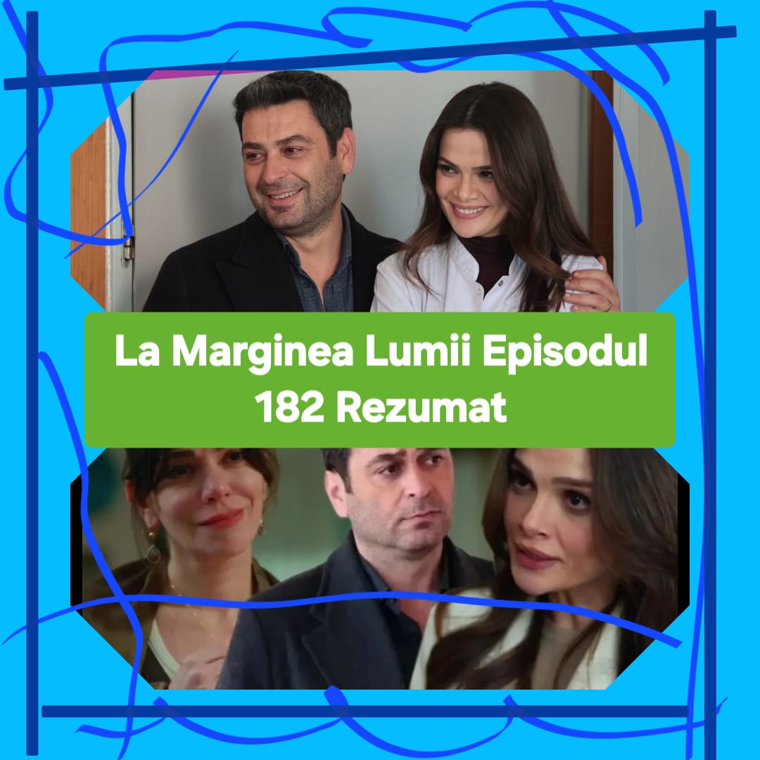 La Marginea Lumii Episodul 182 Rezumat