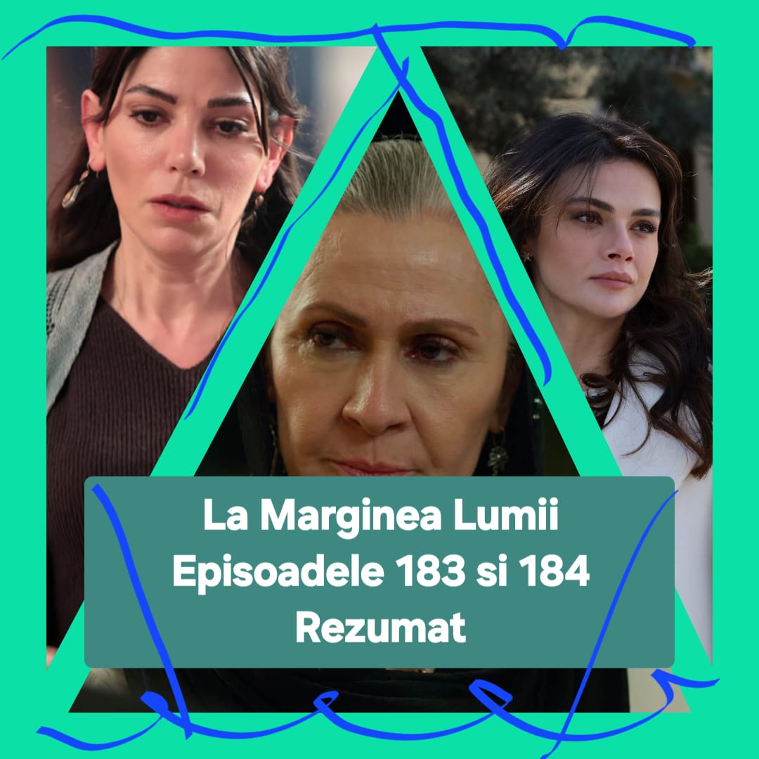 La Marginea Lumii Episoadele 183 si 184 Rezumat