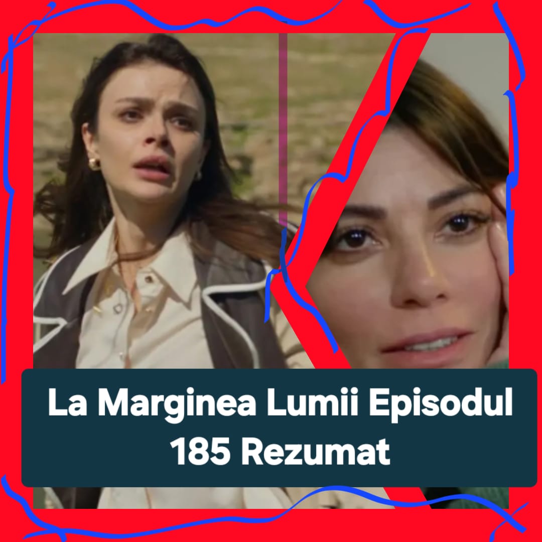 La Marginea Lumii Episodul 185 Rezumat
