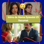 Inima de Mama Episodul 25 Rezumat
