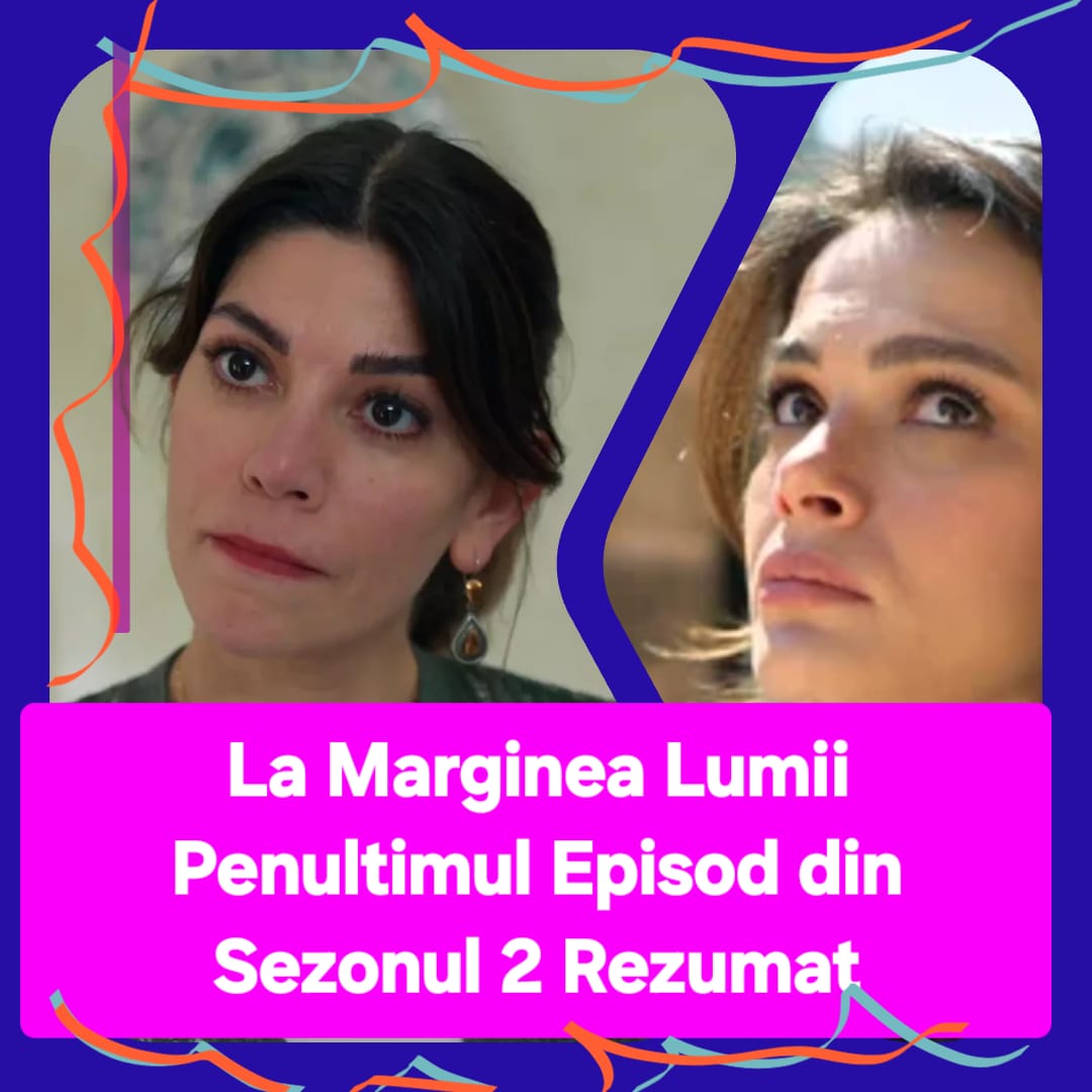 La Marginea Lumii Penultimul Episod din Sezonul 2 Rezumat