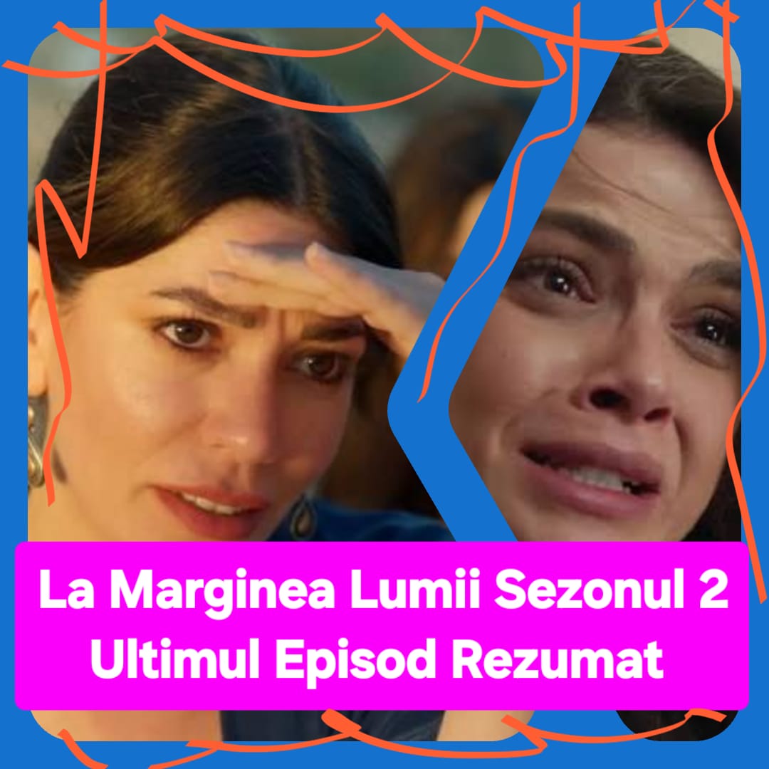 La Marginea Lumii Sezonul 2 Ultimul Episod Rezumat